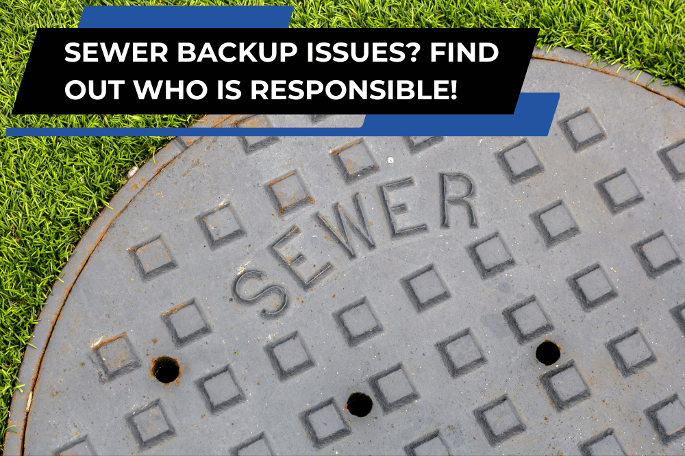Closeup of a sewer manhole cover on grass, with the words 'SEWER BACKUP ISSUES? FIND OUT WHO IS RESPONSIBLE!' displayed.
