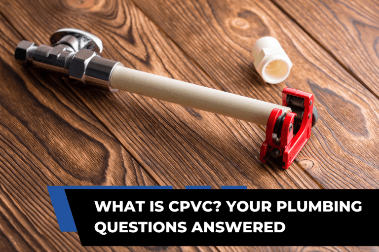 What is CPVC? Your Plumbing Questions Answered